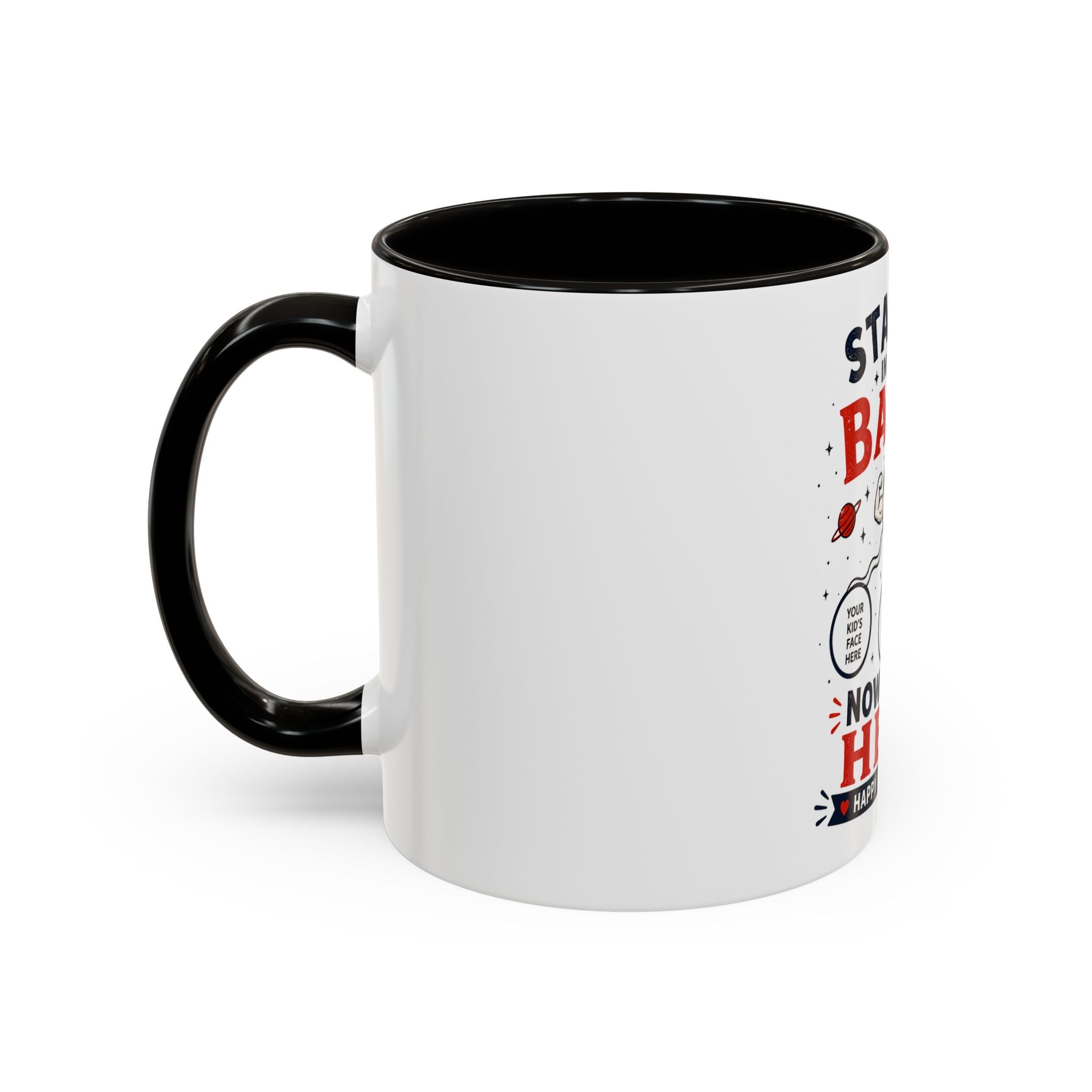 Funny Father’s Day Mug — "Started in Your Balls..." Add Your Own Photos