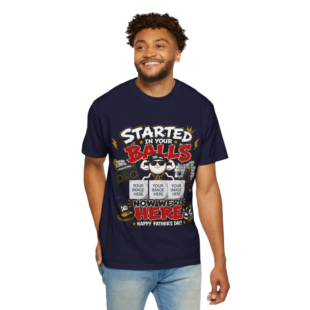"Started in Your Balls" Funny Father’s Day Customized T-Shirt