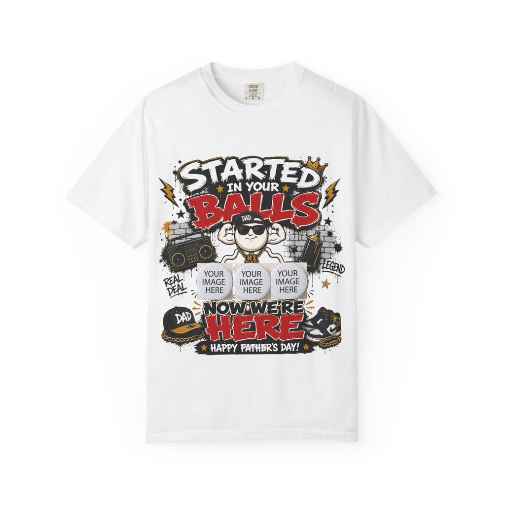 "Started in Your Balls" Funny Father’s Day Customized T-Shirt