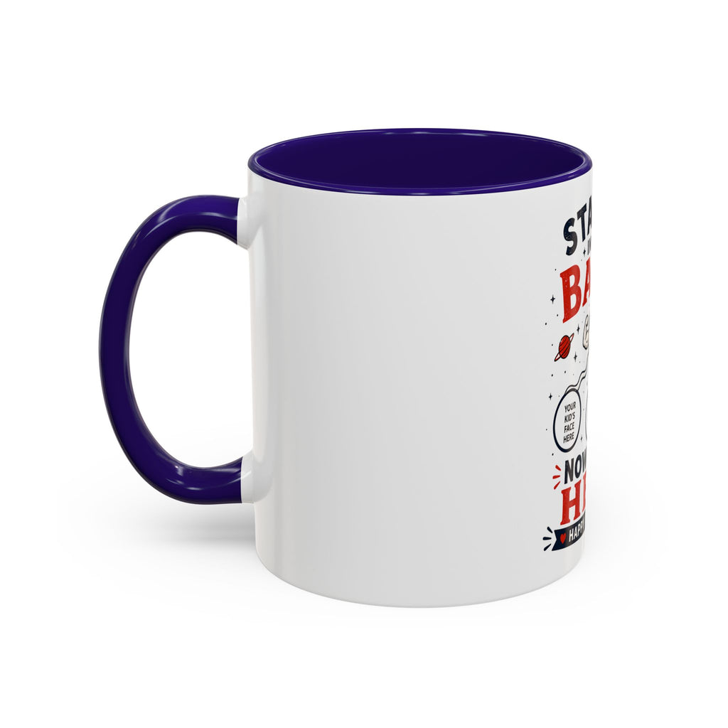Funny Father’s Day Mug — "Started in Your Balls..." Add Your Own Photos